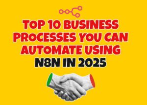 Top 10 Business Processes You Can Automate Using n8n in 2025