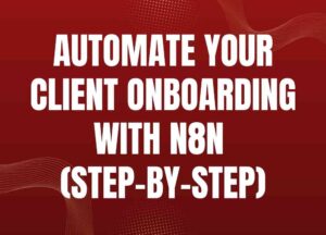 Automate Your Client Onboarding with n8n (Step-by-Step)