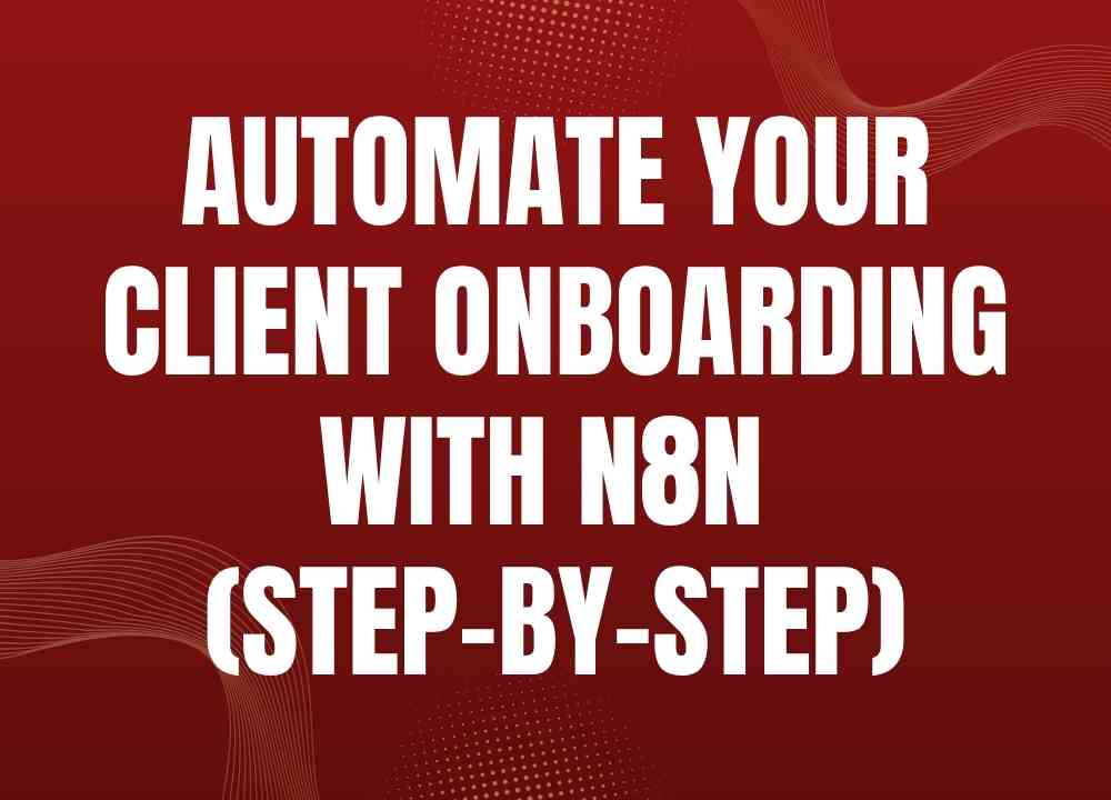 Automate Your Client Onboarding with n8n (Step-by-Step)