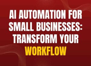 AI Automation for Small Businesses: Transform Your Workflow