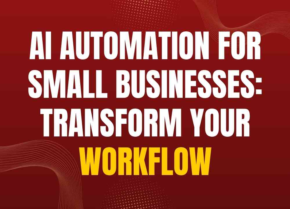 AI Automation for Small Businesses: Transform Your Workflow